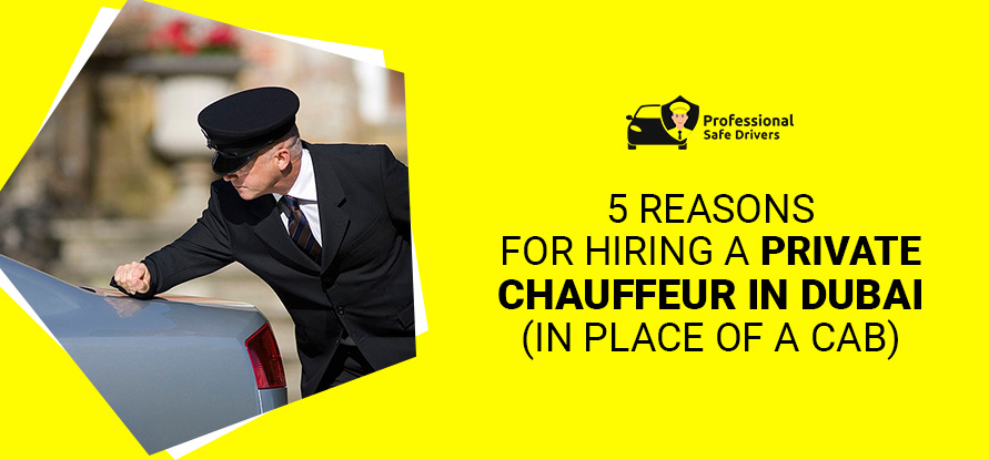 5 Reasons For Hiring a Private Chauffeur Dubai (IN PLACE OF A CAB)