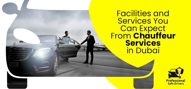 Facilities and Services You Can Expect From Chauffeur Services in Dubai