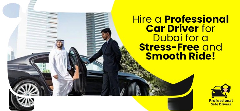 Hire a Professional Car Driver for Dubai for a Stress-Free and Smooth Ride!