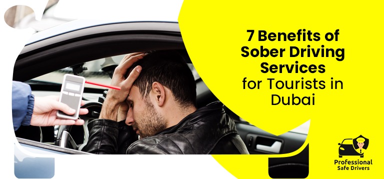 7 Benefits of Sober Driving Services for Tourists in Dubai